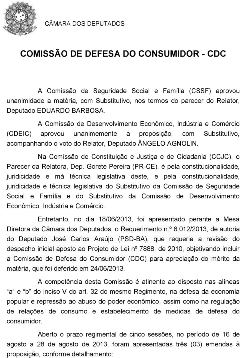 Na Comissão de Constituição e Justiça e de Cidadania (CCJC), o Parecer da Relatora, Dep.