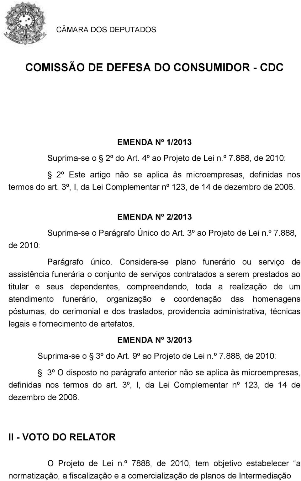 Considera-se plano funerário ou serviço de assistência funerária o conjunto de serviços contratados a serem prestados ao titular e seus dependentes, compreendendo, toda a realização de um atendimento