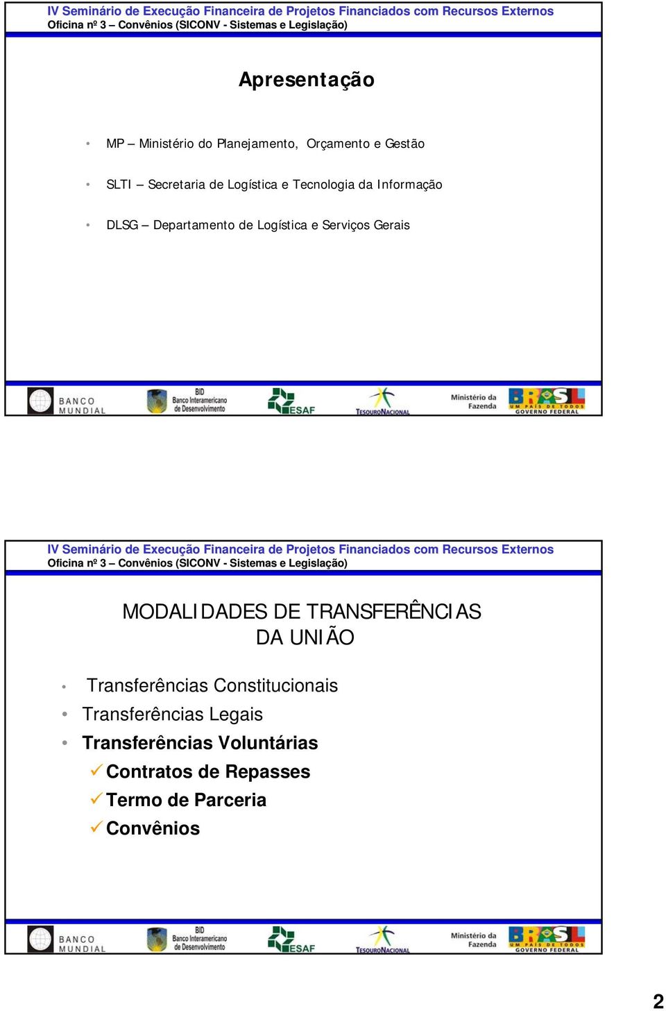 Gerais MODALIDADES DE TRANSFERÊNCIAS DA UNIÃO Transferências Constitucionais
