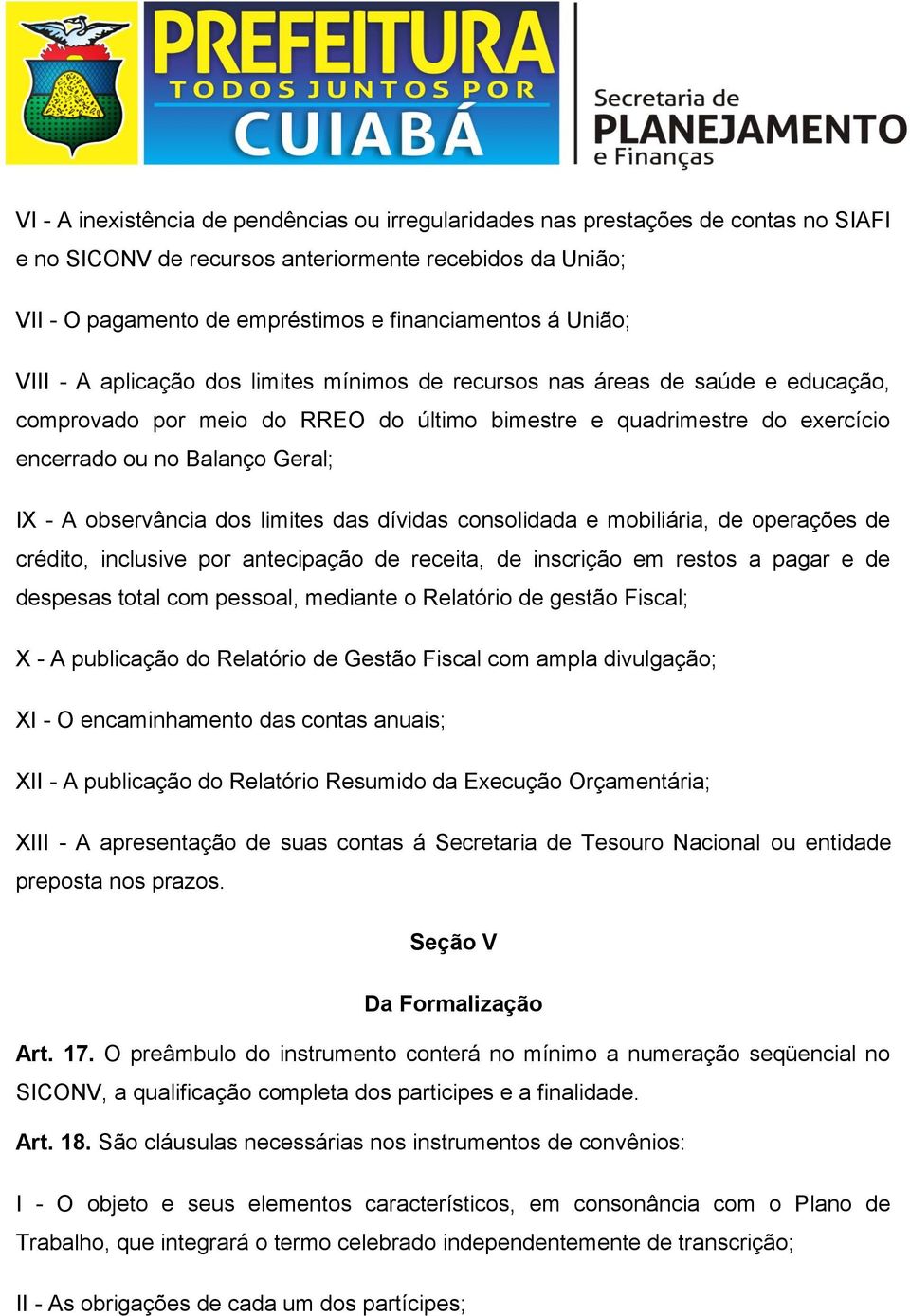 A observância dos limites das dívidas consolidada e mobiliária, de operações de crédito, inclusive por antecipação de receita, de inscrição em restos a pagar e de despesas total com pessoal, mediante