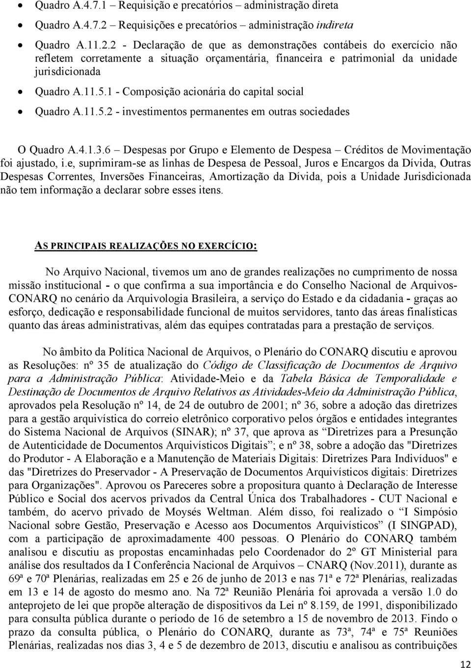 2 - Declaração de que as demonstrações contábeis do exercício não refletem corretamente a situação orçamentária, financeira e patrimonial da unidade jurisdicionada Quadro A.11.5.