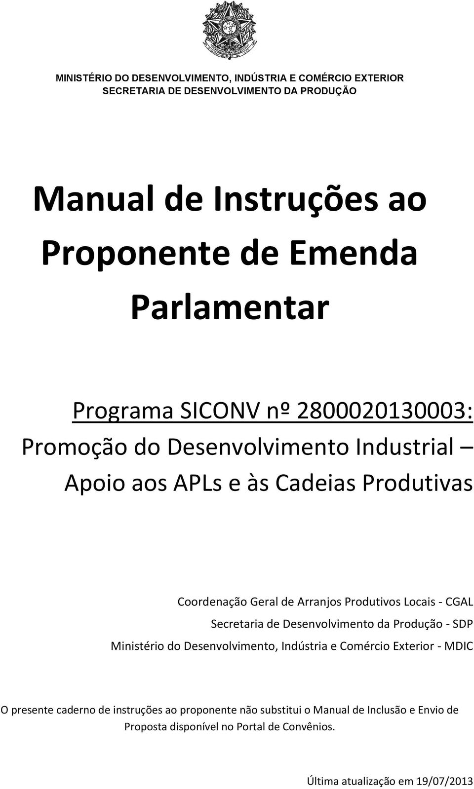 Arranjos Produtivos Locais - CGAL Secretaria de Desenvolvimento da Produção - SDP Ministério do Desenvolvimento, Indústria e Comércio Exterior - MDIC O