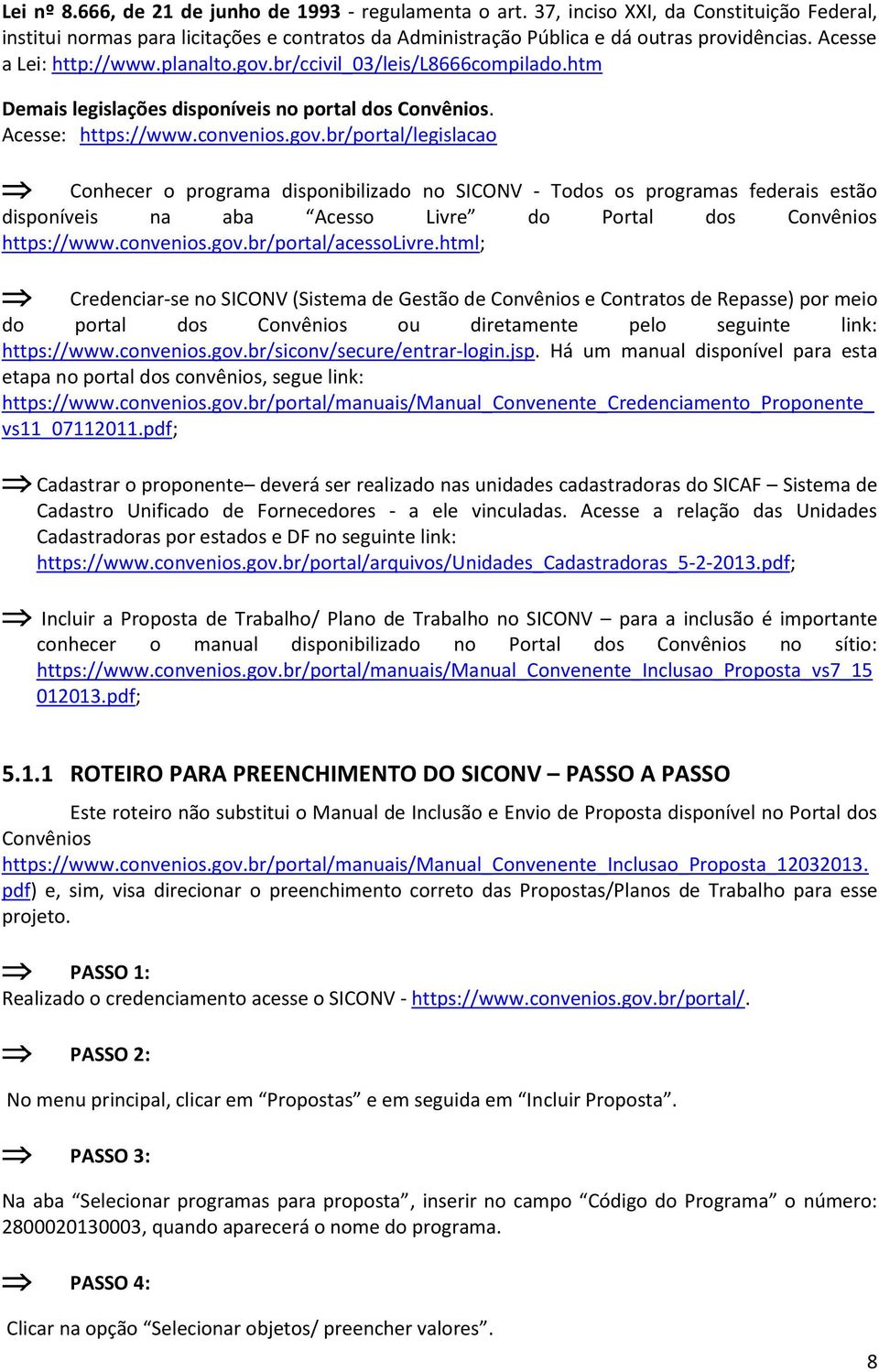 br/ccivil_03/leis/l8666compilado.htm Demais legislações disponíveis no portal dos Convênios. Acesse: https://www.convenios.gov.