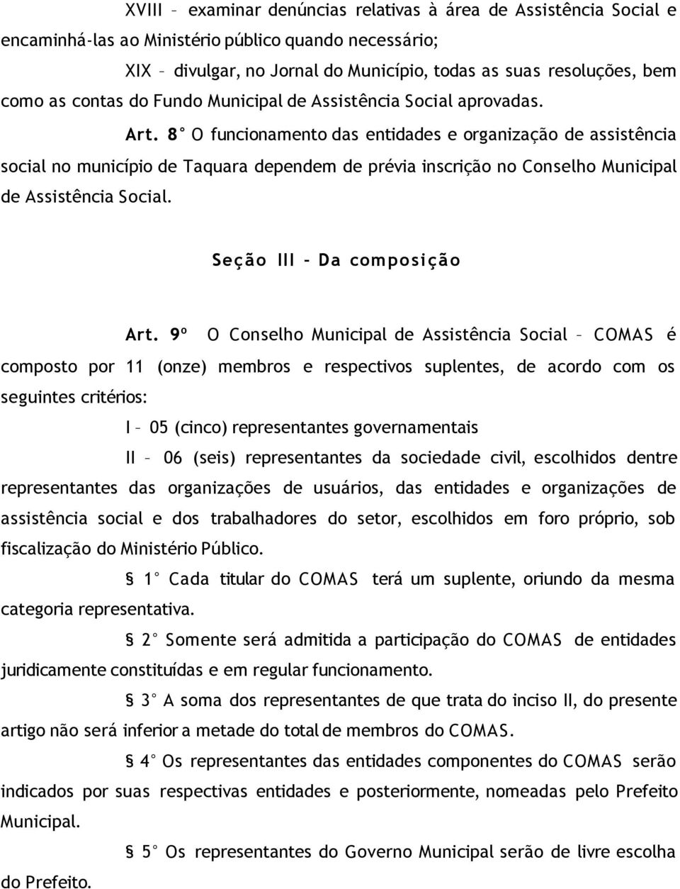 8 O funcionamento das entidades e organização de assistência social no município de Taquara dependem de prévia inscrição no Conselho Municipal de Assistência Social. Seção III Da composição Art.