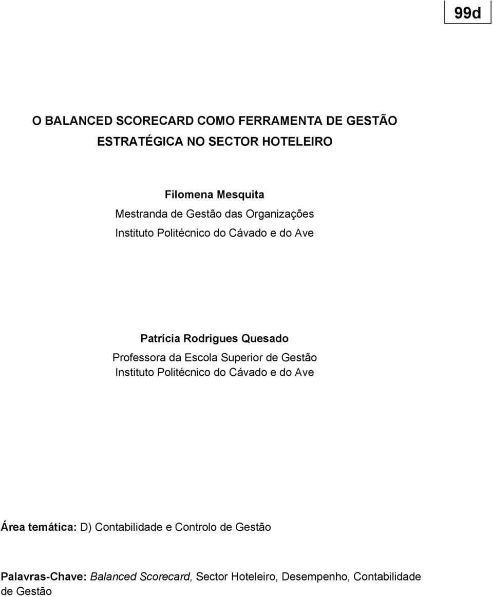 Professora da Escola Superior de Gestão Instituto Politécnico do Cávado e do Ave Área temática: D)