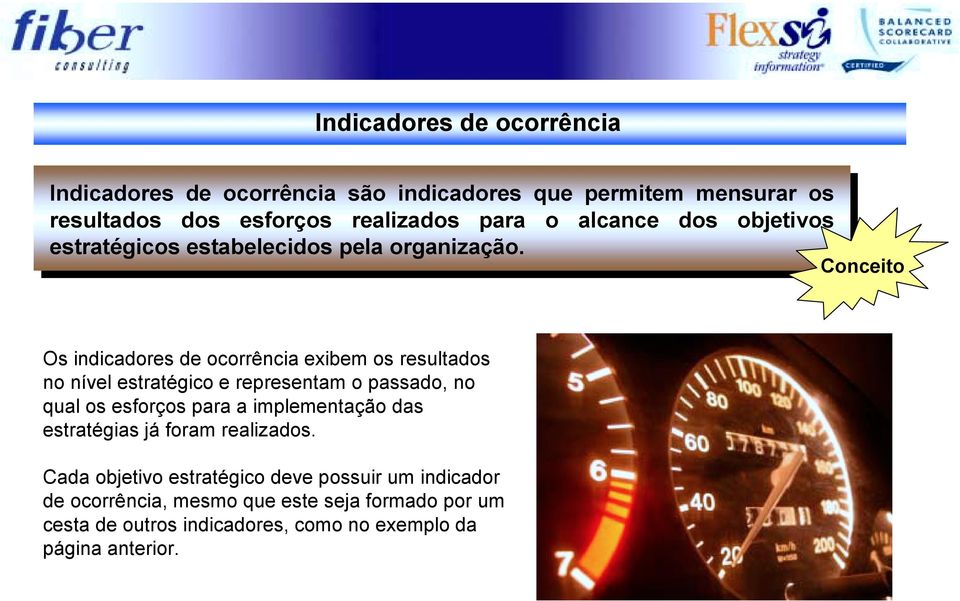 Conceito Os indicadores de ocorrência exibem os resultados no nível estratégico e representam o passado, no qual os esforços para a