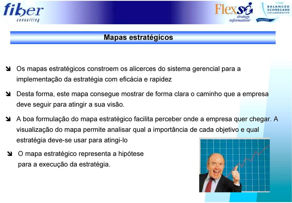 Desta forma, este mapa consegue mostrar de forma clara o caminho que a empresa deve seguir para atingir a sua visão.