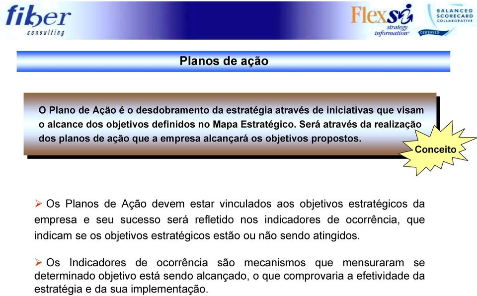 Conceito " Os Planos de Ação devem estar vinculados aos objetivos estratégicos da empresa e seu sucesso será refletido nos indicadores de ocorrência, que