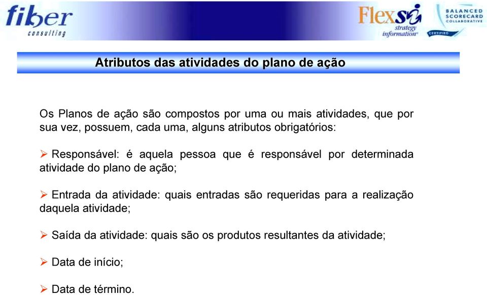 determinada atividade do plano de ação; " Entrada da atividade: quais entradas são requeridas para a realização