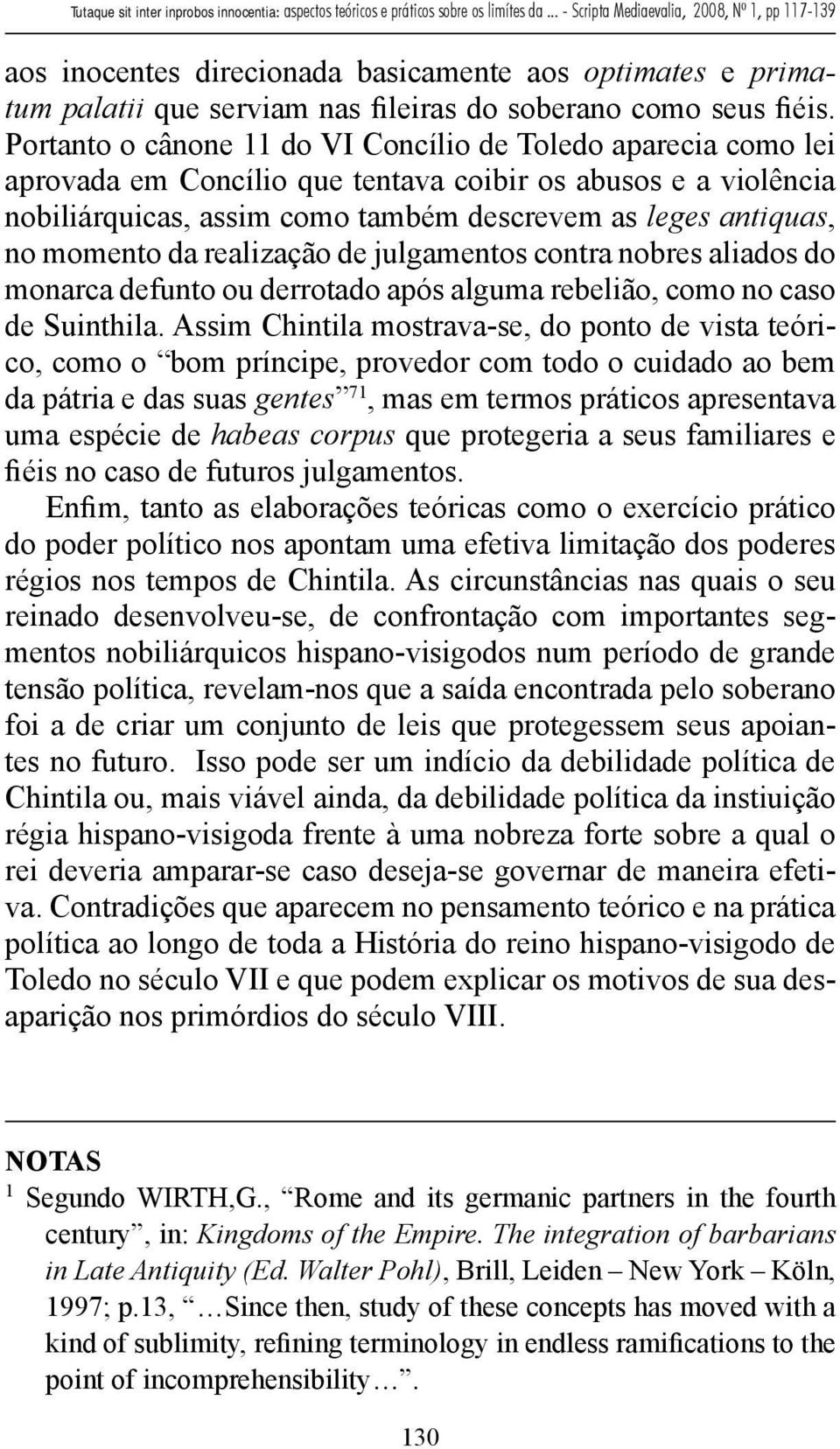 momento da realização de julgamentos contra nobres aliados do monarca defunto ou derrotado após alguma rebelião, como no caso de Suinthila.