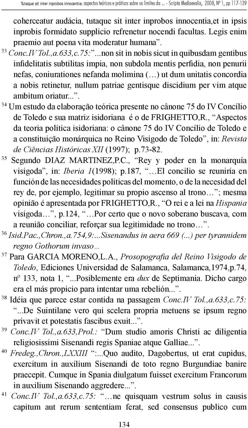 ..non sit in nobis sicut in quibusdam gentibus infidelitatis subtilitas impia, non subdola mentis perfidia, non penurii nefas, coniurationes nefanda molimina ( ) ut dum unitatis concordia a nobis