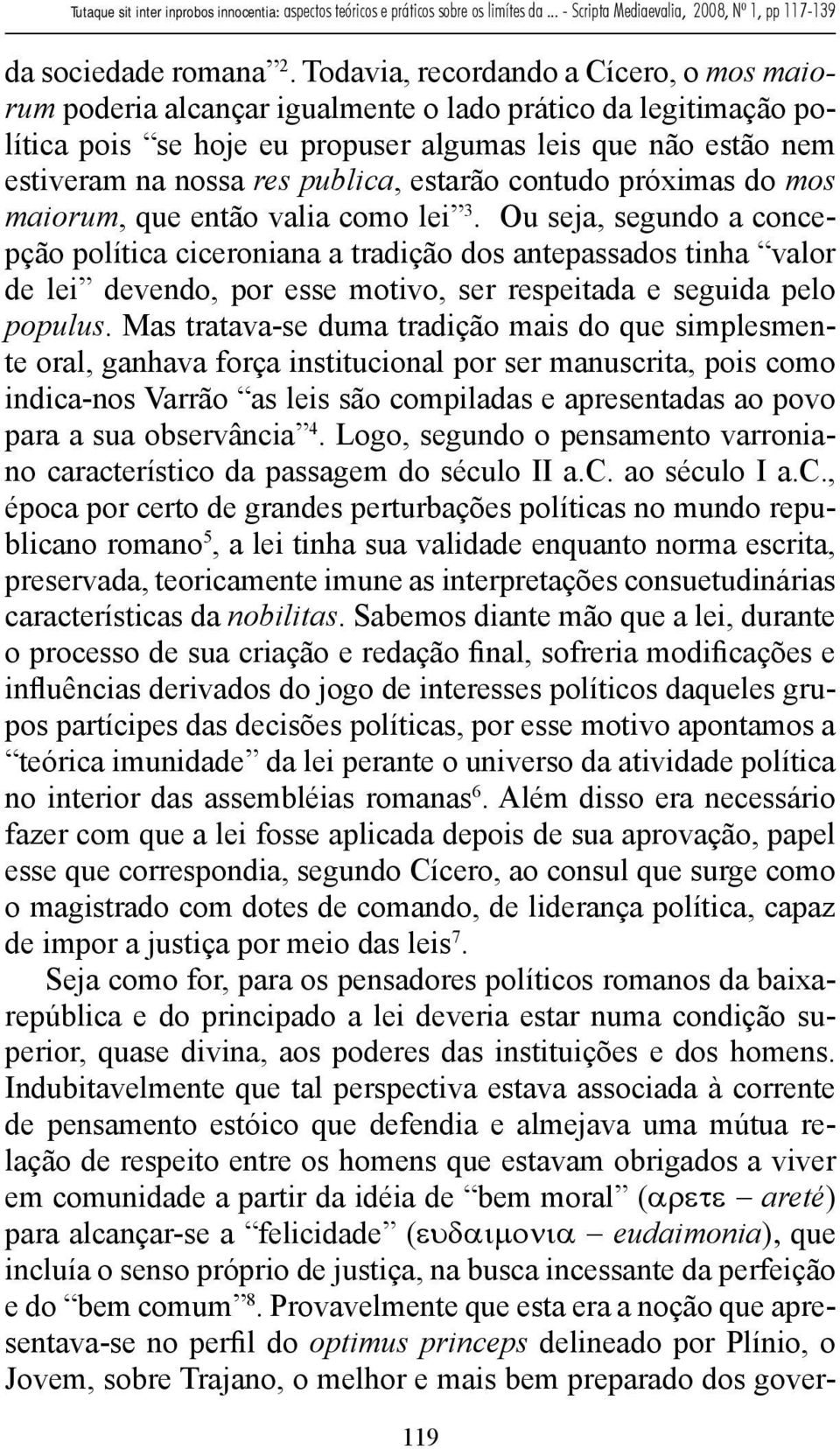 estarão contudo próximas do mos maiorum, que então valia como lei 3.