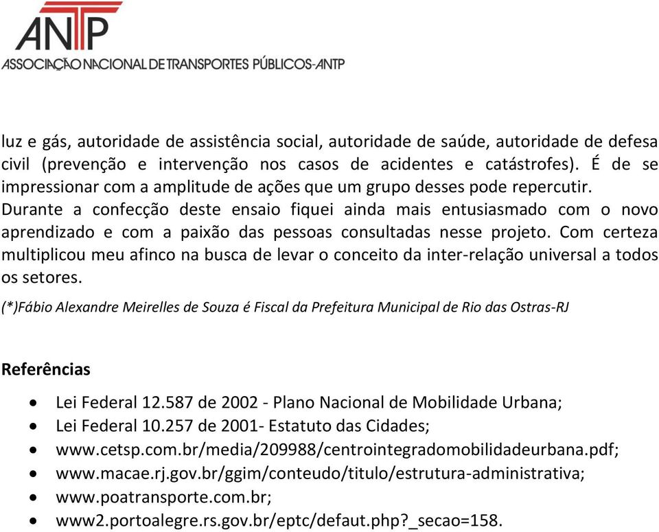 Durante a confecção deste ensaio fiquei ainda mais entusiasmado com o novo aprendizado e com a paixão das pessoas consultadas nesse projeto.