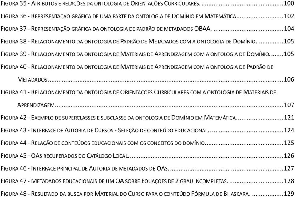 ... 105 FIGURA 39 - RELACIONAMENTO DA ONTOLOGIA DE MATERIAIS DE APRENDIZAGEM COM A ONTOLOGIA DE DOMÍNIO.