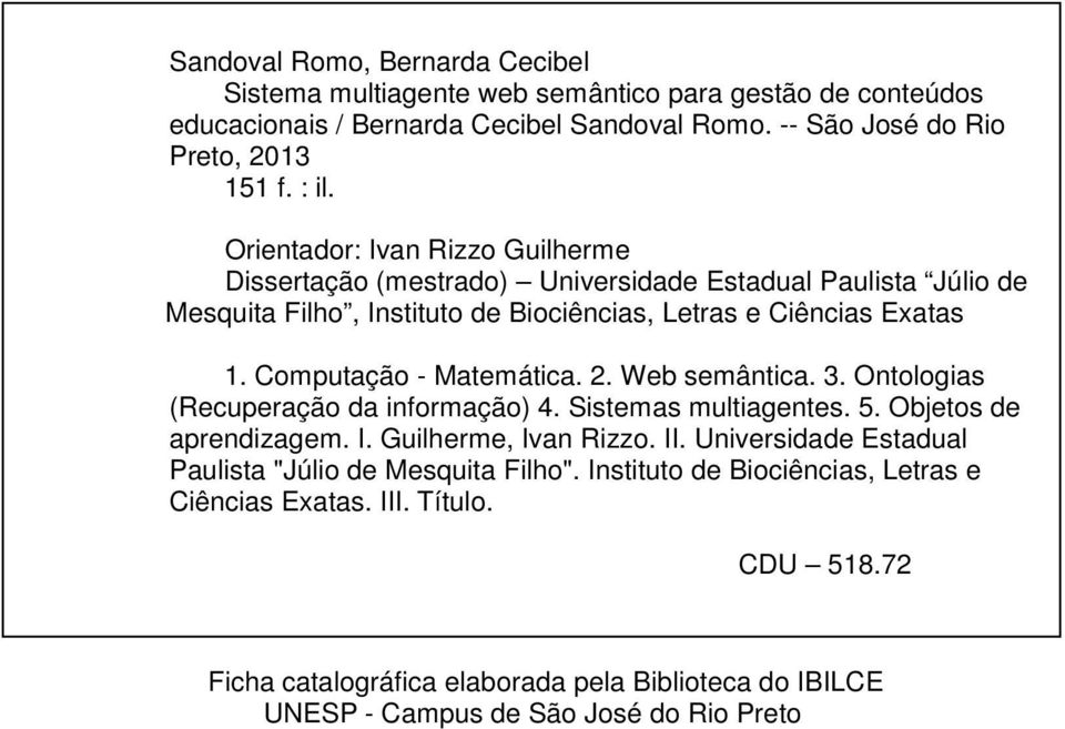 Computação - Matemática. 2. Web semântica. 3. Ontologias (Recuperação da informação) 4. Sistemas multiagentes. 5. Objetos de aprendizagem. I. Guilherme, Ivan Rizzo. II.