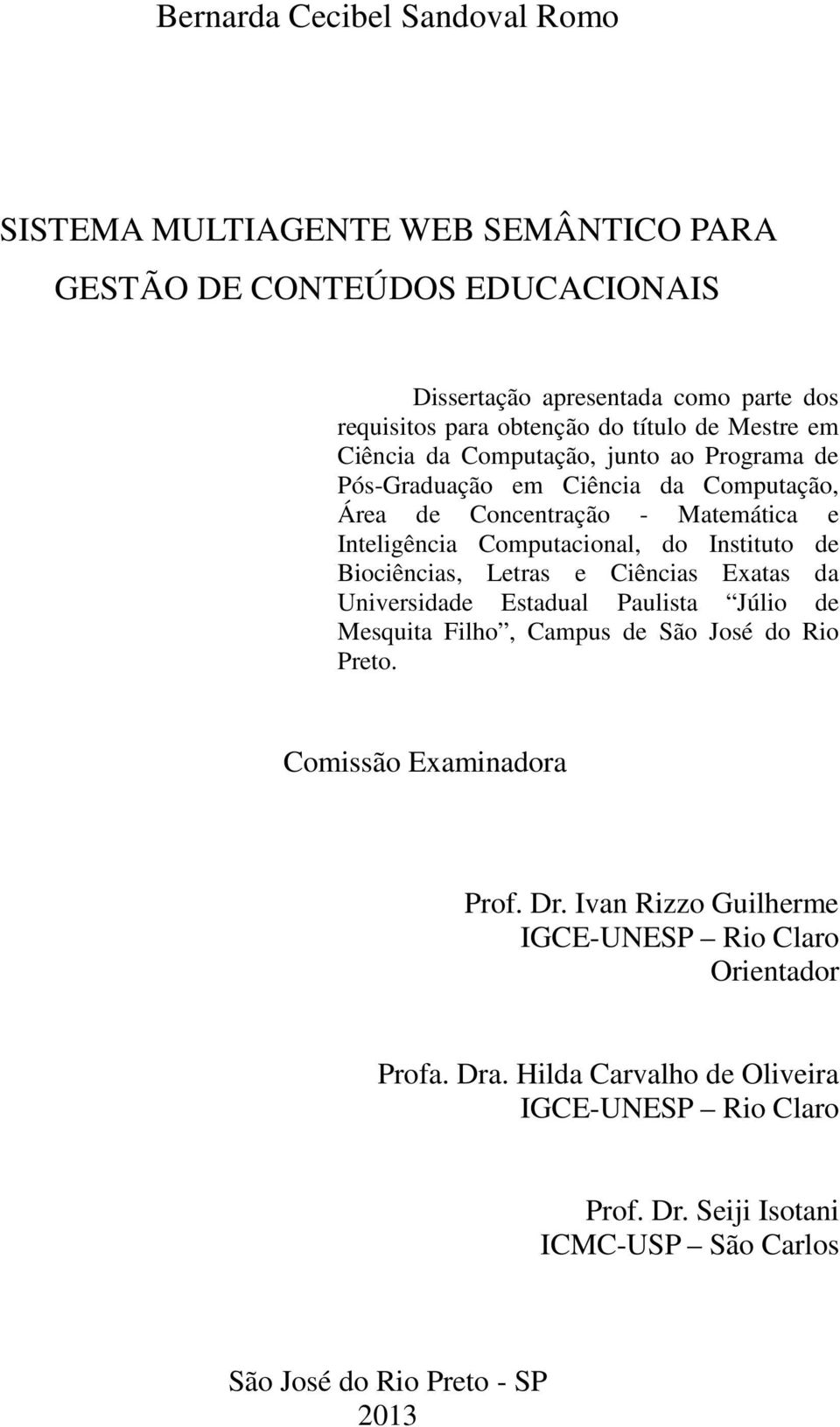 Instituto de Biociências, Letras e Ciências Exatas da Universidade Estadual Paulista Júlio de Mesquita Filho, Campus de São José do Rio Preto. Comissão Examinadora Prof. Dr.