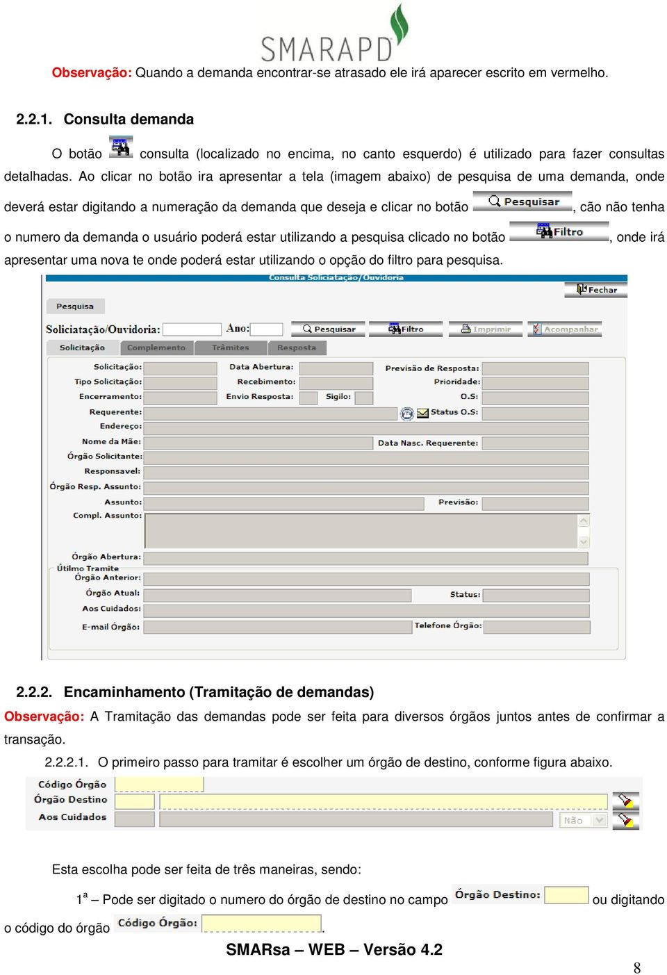 Ao clicar no botão ira apresentar a tela (imagem abaixo) de pesquisa de uma demanda, onde deverá estar digitando a numeração da demanda que deseja e clicar no botão o numero da demanda o usuário