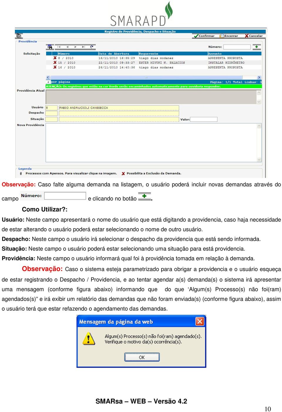 Despacho: Neste campo o usuário irá selecionar o despacho da providencia que está sendo informada. Situação: Neste campo o usuário poderá estar selecionando uma situação para está providencia.