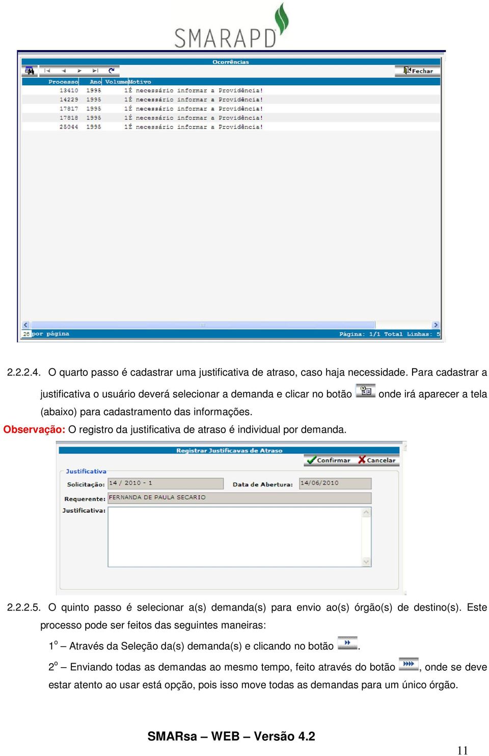 Observação: O registro da justificativa de atraso é individual por demanda. onde irá aparecer a tela 2.2.2.5.