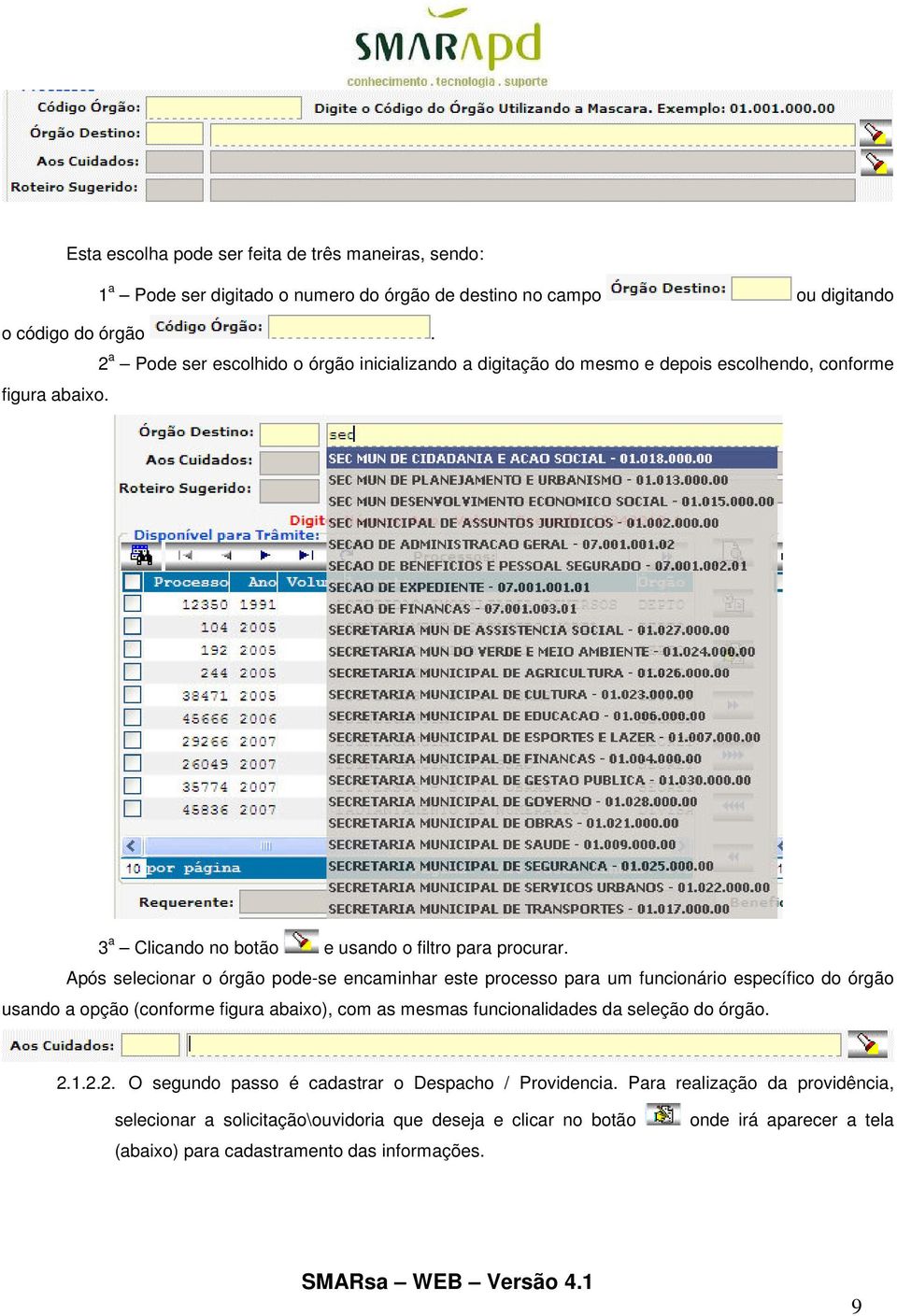 Após selecionar o órgão pode-se encaminhar este processo para um funcionário específico do órgão usando a opção (conforme figura abaixo), com as mesmas funcionalidades da seleção do