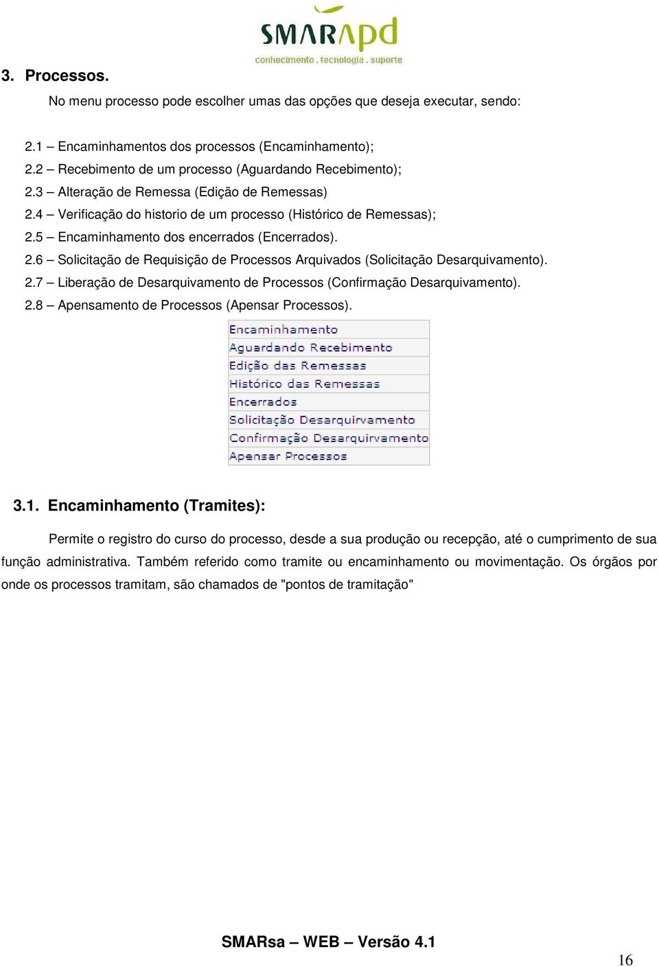 2.7 Liberação de Desarquivamento de Processos (Confirmação Desarquivamento). 2.8 Apensamento de Processos (Apensar Processos). 3.1.