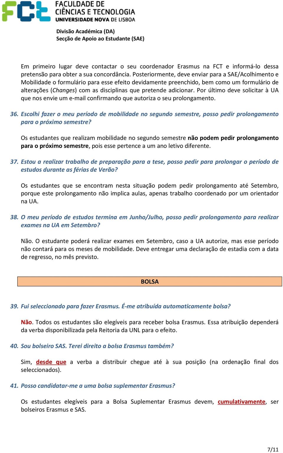 adicionar. Por último deve solicitar à UA que nos envie um e-mail confirmando que autoriza o seu prolongamento. 36.