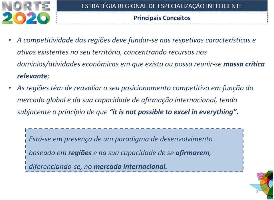 posicionamento competitivo em função do mercado global e da sua capacidade de afirmação internacional, tendo subjacente o princípio de que it is not possible to excel