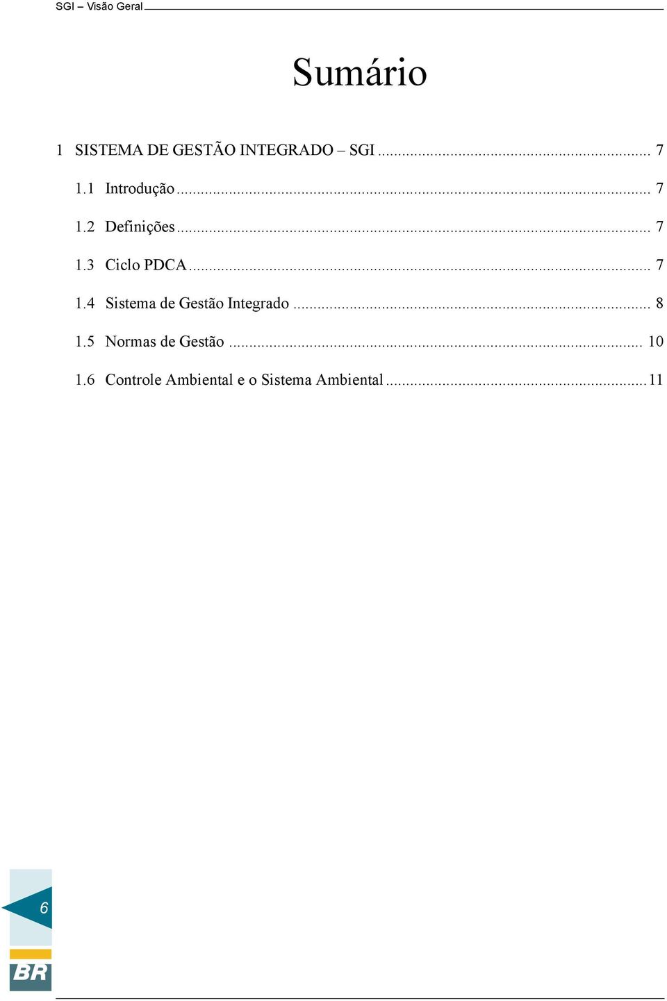 .. 7 1.4 Sistema de Gestão Integrado... 8 1.