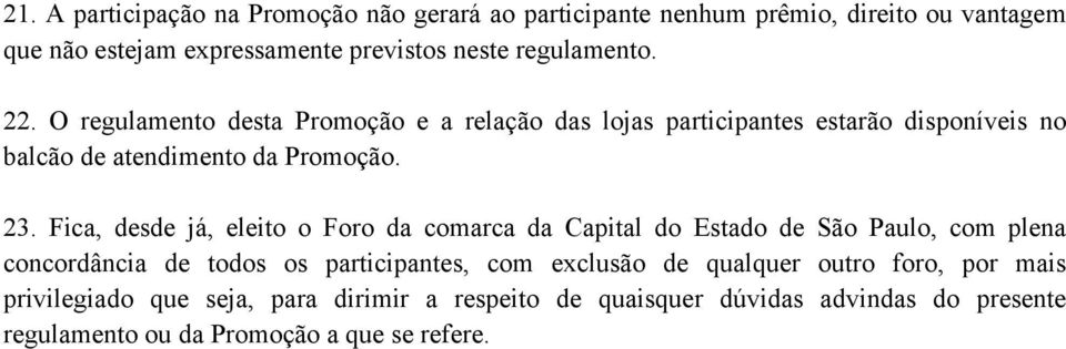 Fica, desde já, eleito o Foro da comarca da Capital do Estado de São Paulo, com plena concordância de todos os participantes, com exclusão de