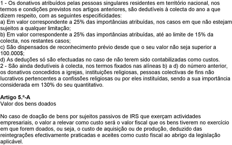 importâncias atribuídas, até ao limite de 15% da colecta, nos restantes casos; c) São dispensados de reconhecimento prévio desde que o seu valor não seja superior a 100.