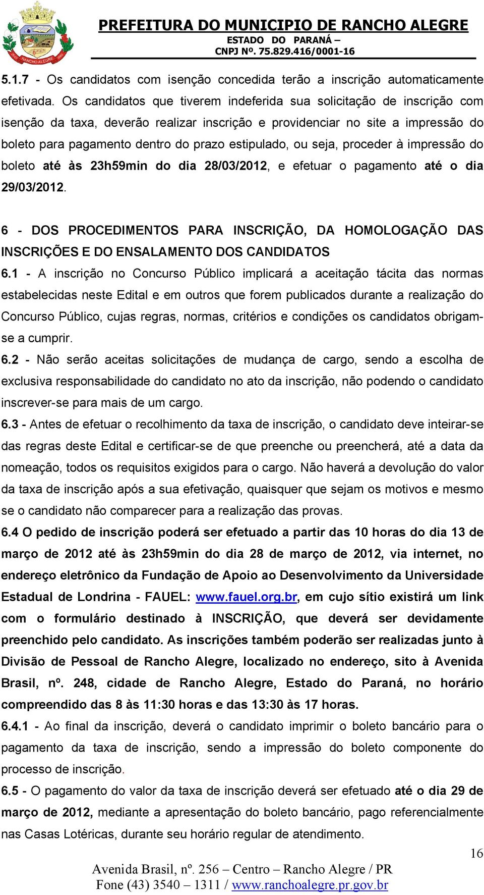 estipulado, ou seja, proceder à impressão do boleto até às 23h59min do dia 28/03/2012, e efetuar o pagamento até o dia 29/03/2012.