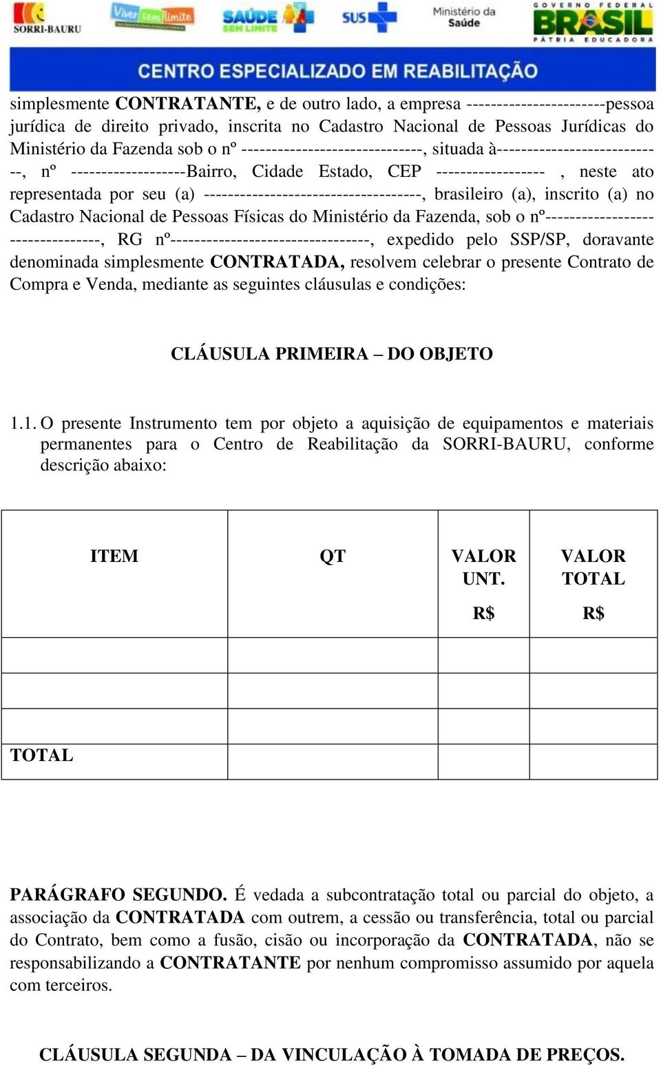 ------------------------------------, brasileiro (a), inscrito (a) no Cadastro Nacional de Pessoas Físicas do Ministério da Fazenda, sob o nº------------------ ---------------, RG