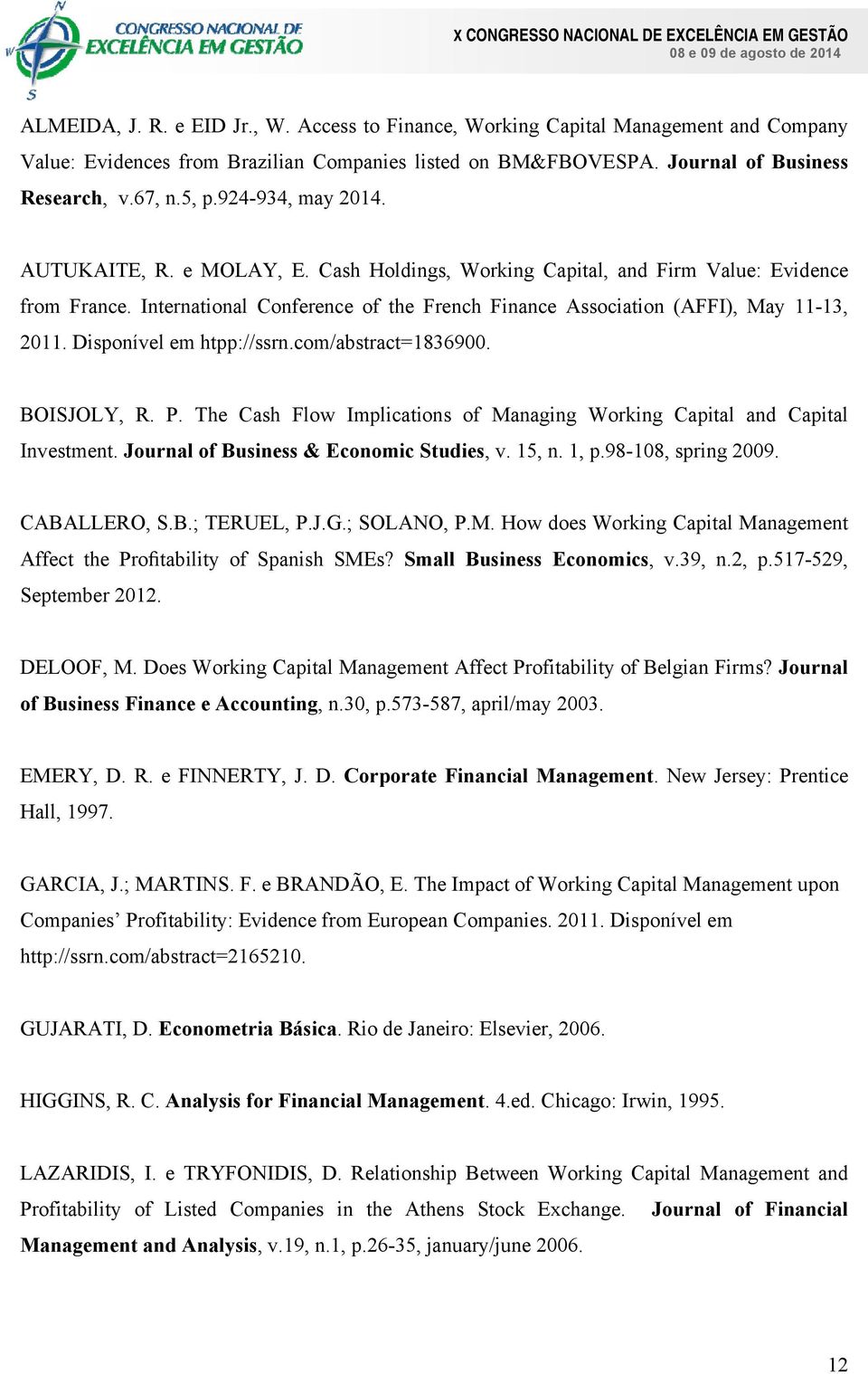 Disponível em htpp://ssrn.com/abstract=1836900. BOISJOLY, R. P. The Cash Flow Implications of Managing Working Capital and Capital Investment. Journal of Business & Economic Studies, v. 15, n. 1, p.