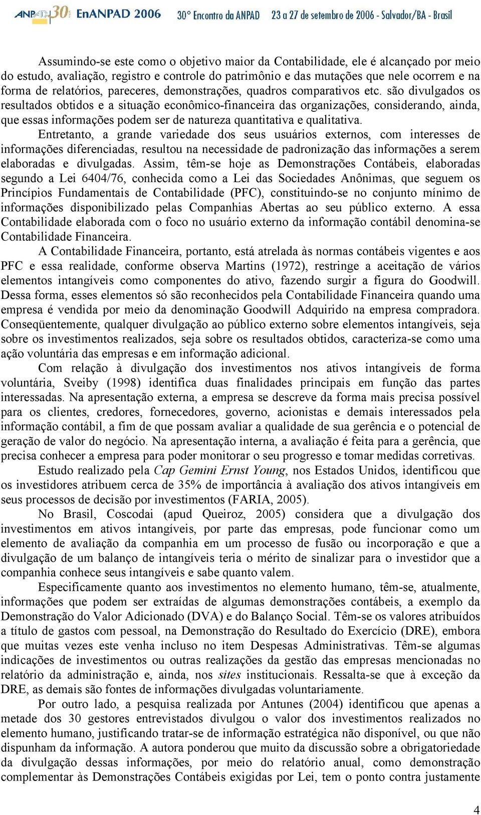 são divulgados os resultados obtidos e a situação econômico-financeira das organizações, considerando, ainda, que essas informações podem ser de natureza quantitativa e qualitativa.