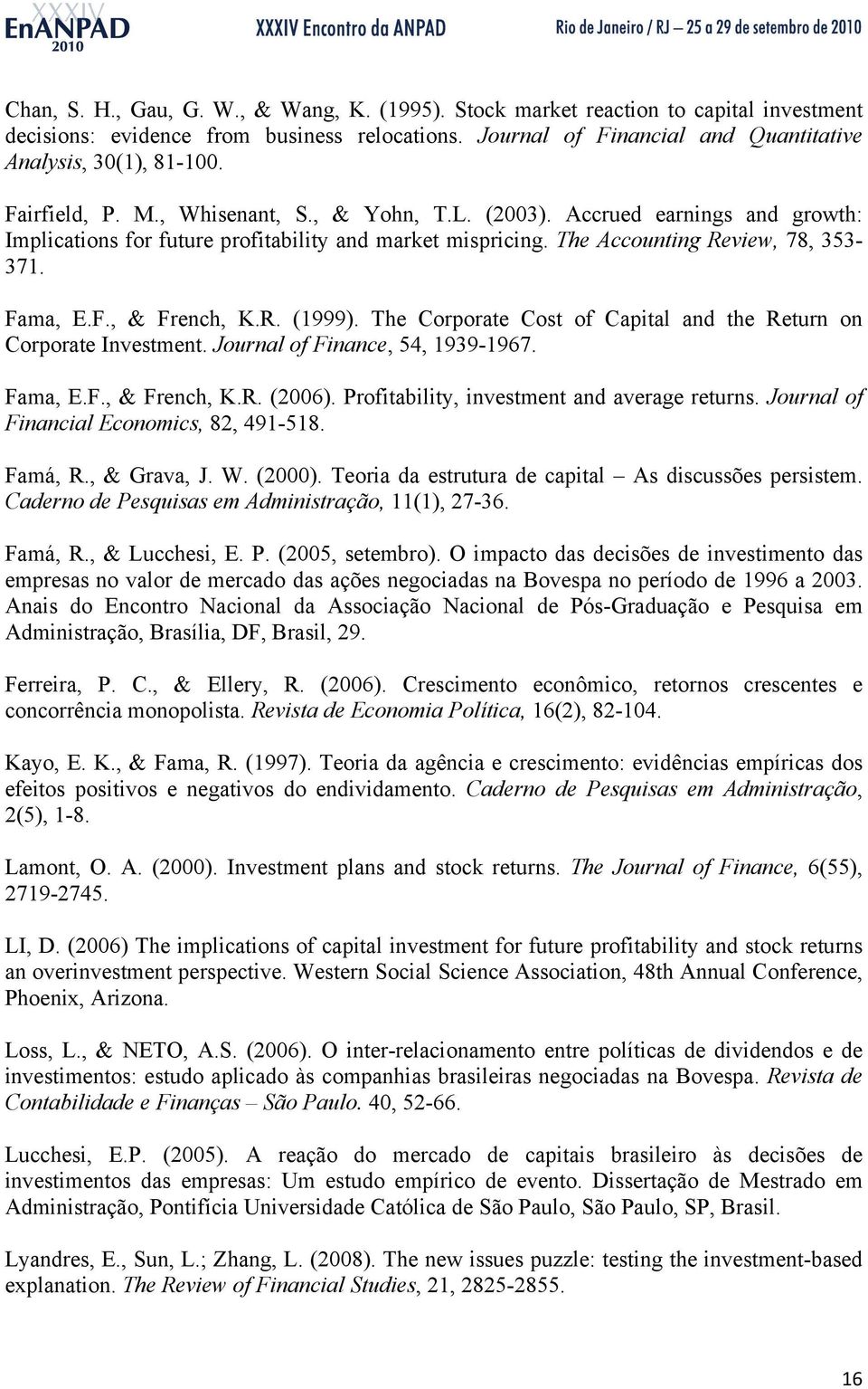 R. (1999). The Corporate Cost of Capital and the Return on Corporate Investment. Journal of Finance, 54, 1939-1967. Fama, E.F., & French, K.R. (2006). Profitability, investment and average returns.