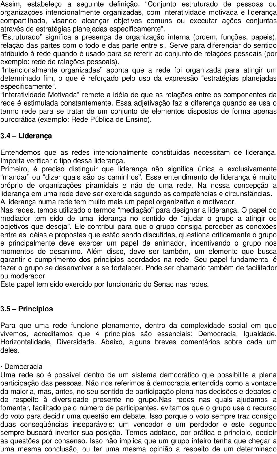 Estruturado significa a presença de organização interna (ordem, funções, papeis), relação das partes com o todo e das parte entre si.