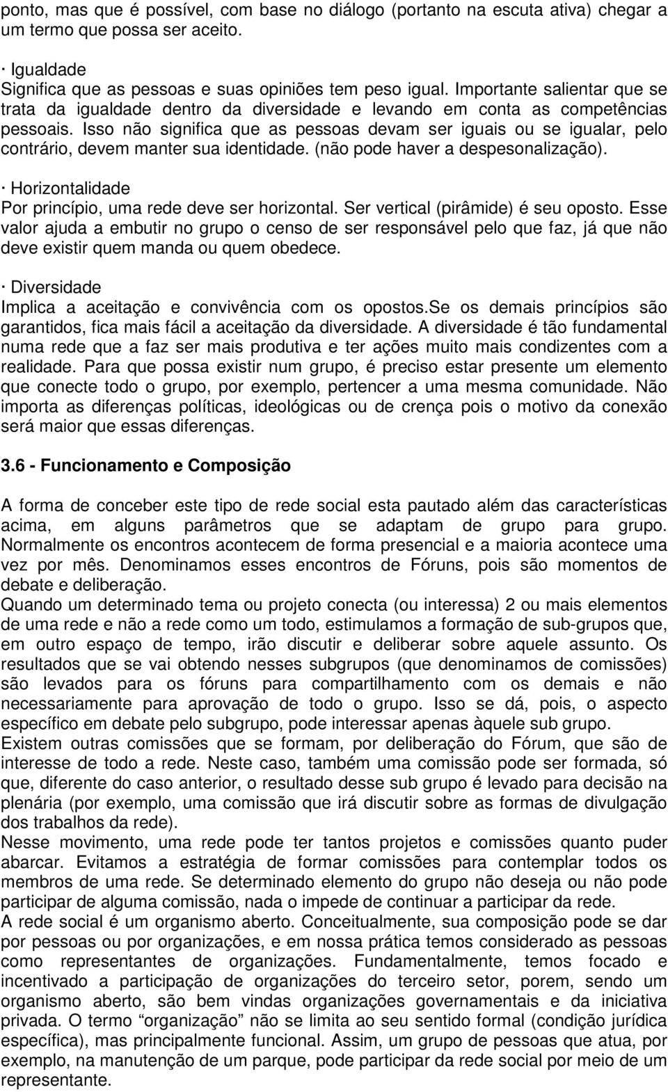 Isso não significa que as pessoas devam ser iguais ou se igualar, pelo contrário, devem manter sua identidade. (não pode haver a despesonalização).