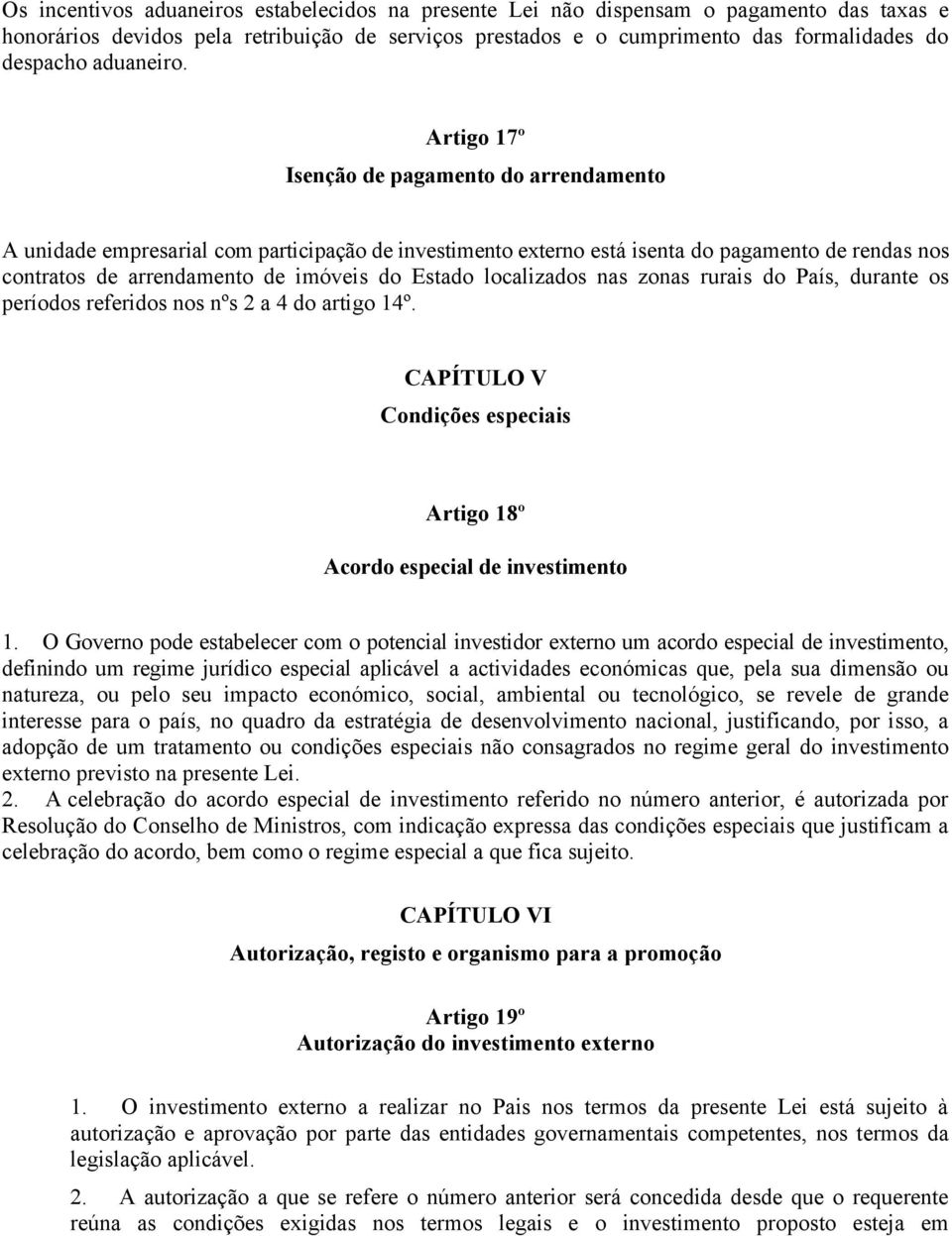 Artigo 17º Isenção de pagamento do arrendamento A unidade empresarial com participação de investimento externo está isenta do pagamento de rendas nos contratos de arrendamento de imóveis do Estado