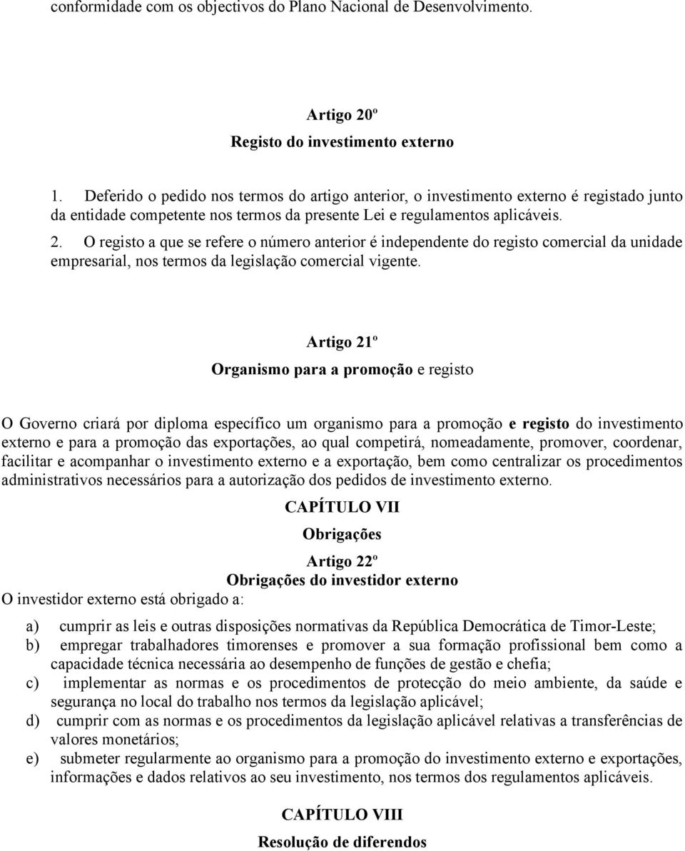 O registo a que se refere o número anterior é independente do registo comercial da unidade empresarial, nos termos da legislação comercial vigente.