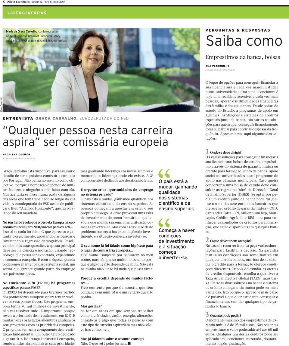 pt Paulo Figueiredo ENTREVISTA GRAÇA CARVALHO, EURODEPUTADA DO PSD Qualquer pessoa nesta carreira aspira ser comissária europeia MADALENA QUEIRÓS madalena.queiros@economico.