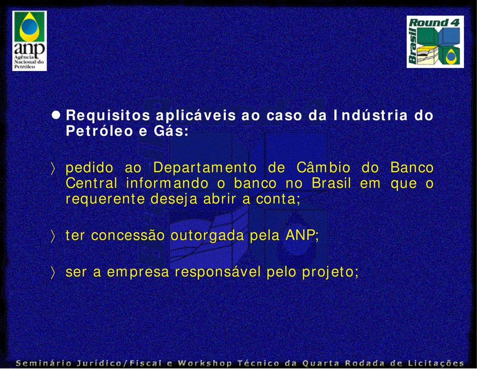 banco no Brasil em que o requerente deseja abrir a conta; ter