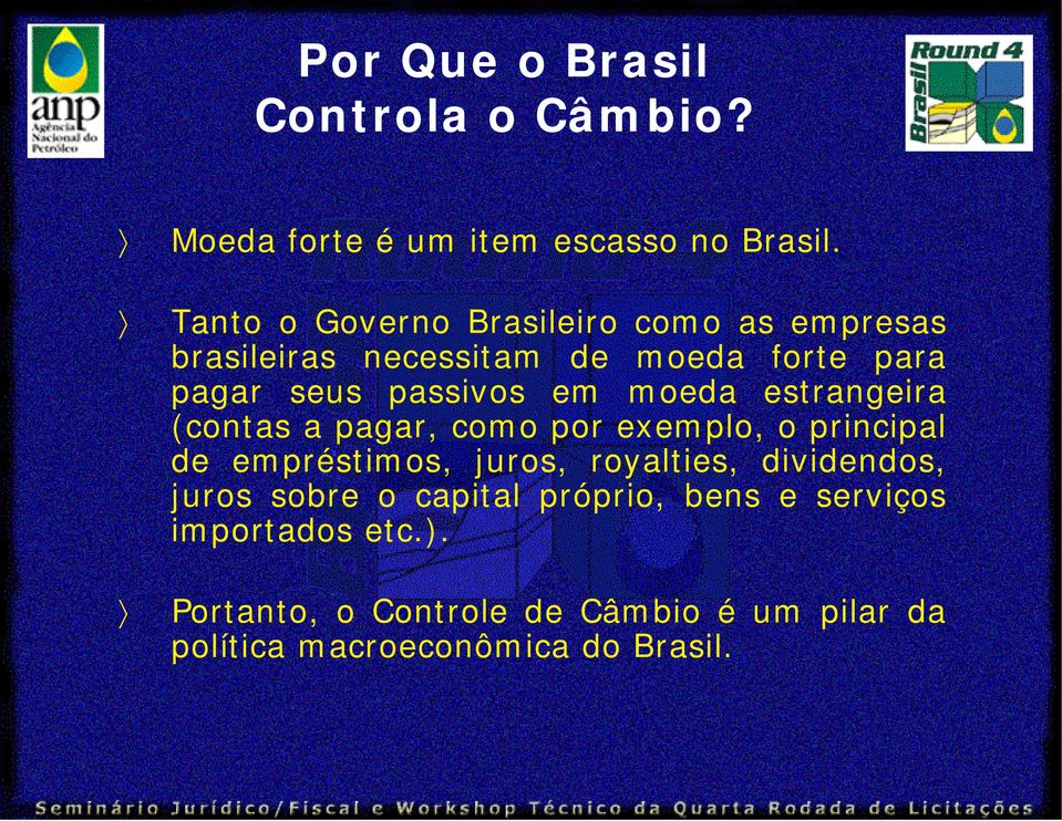 moeda estrangeira (contas a pagar, como por exemplo, o principal de empréstimos, juros, royalties, dividendos,