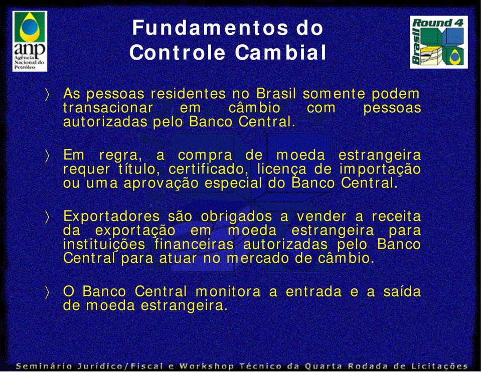 Em regra, a compra de moeda estrangeira requer título, certificado, licença de importação ou uma aprovação especial do 