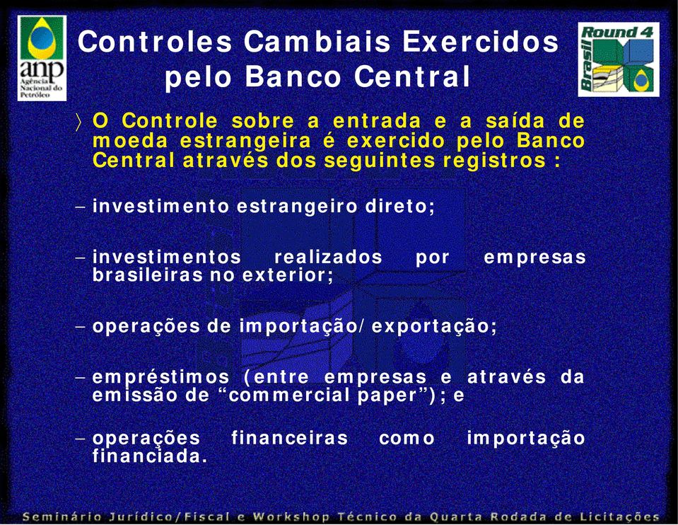 investimentos realizados por empresas brasileiras no exterior; operações de importação/exportação;