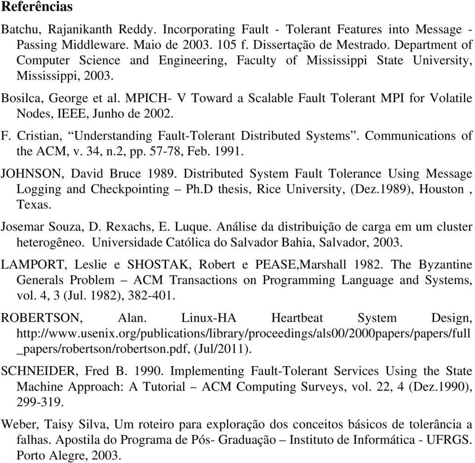 MPICH- V Toward a Scalable Fault Tolerant MPI for Volatile Nodes, IEEE, Junho de 2002. F. Cristian, Understanding Fault-Tolerant Distributed Systems. Communications of the ACM, v. 34, n.2, pp.