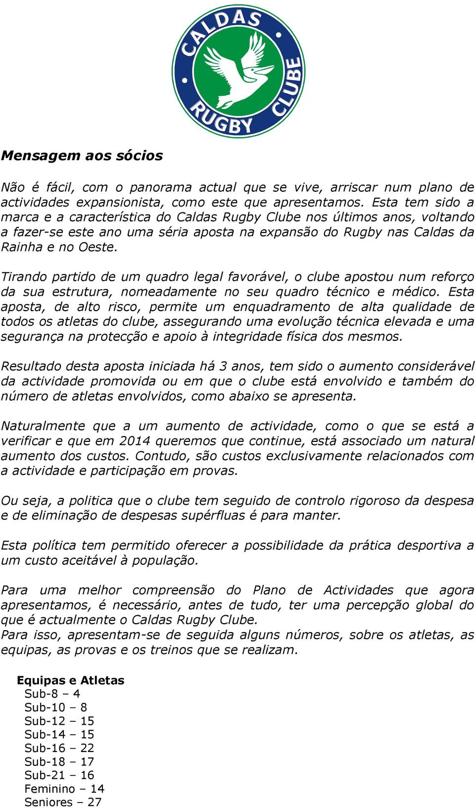 Tirando partido de um quadro legal favorável, o clube apostou num reforço da sua estrutura, nomeadamente no seu quadro técnico e médico.