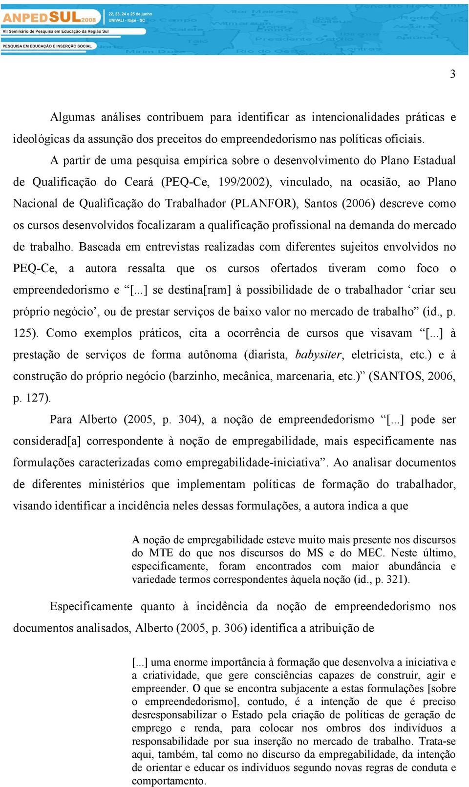 (PLANFOR), Santos (2006) descreve como os cursos desenvolvidos focalizaram a qualificação profissional na demanda do mercado de trabalho.