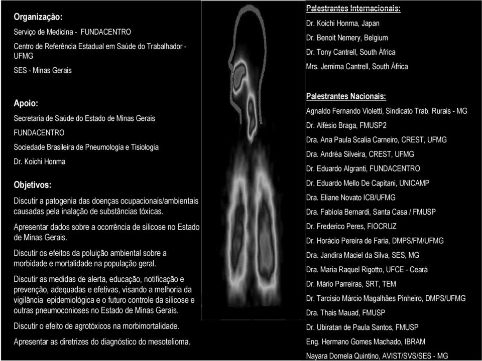 Jemima Cantrell, South África Apoio: Secretaria de Saúde do Estado de Minas Gerais FUNDACENTRO Sociedade Brasileira de Pneumologia e Tisiologia Dr.