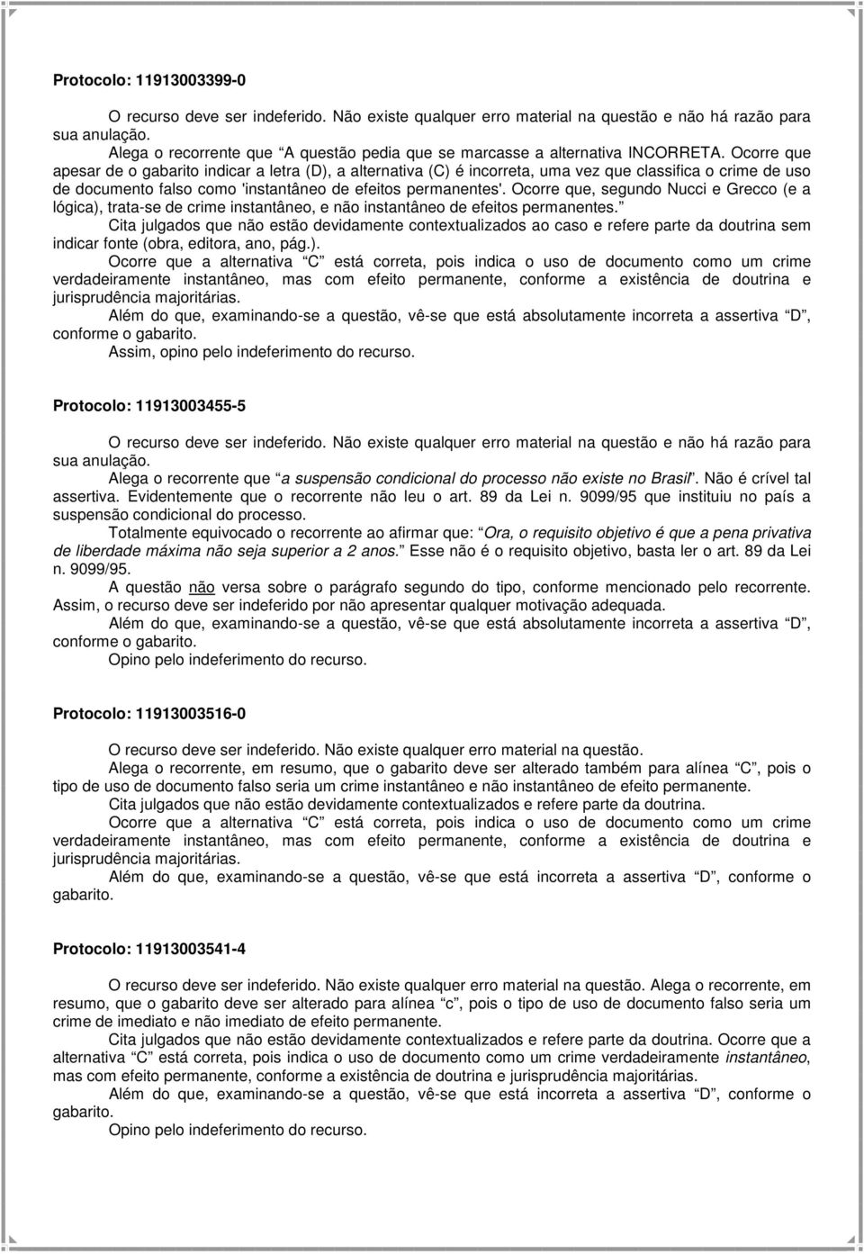 Ocorre que apesar de o gabarito indicar a letra (D), a alternativa (C) é incorreta, uma vez que classifica o crime de uso de documento falso como 'instantâneo de efeitos permanentes'.