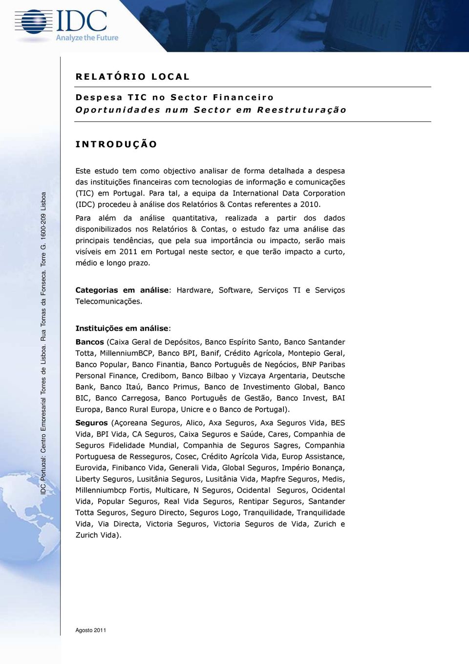 Para tal, a equipa da International Data Corporation (IDC) procedeu à análise dos Relatórios & Contas referentes a 2010.